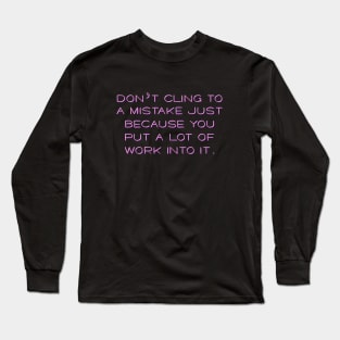 Don't cling to a mistake Long Sleeve T-Shirt